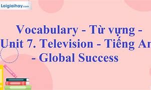 Từ Vựng Tiếng Anh Lớp 7 Unit 6 Global Success